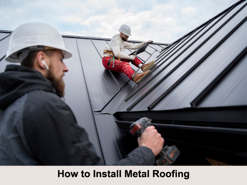 How to Install Metal Roofing